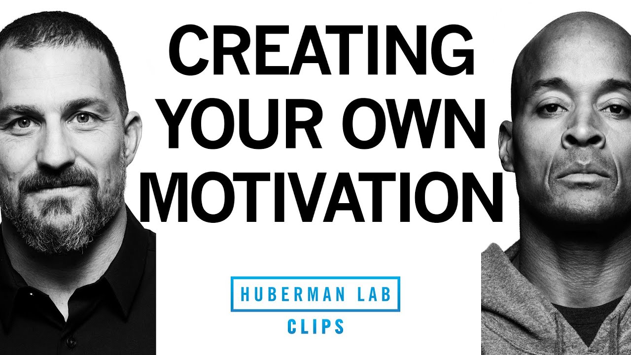 How to Create Your Own Motivation | David Goggins & Dr. Andrew Huberman